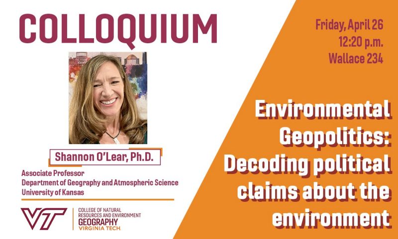 Shannon O'Lear, Ph.D. from the University of Kansas, will give a colloquium on Environmental Geopolitics, on Friday, April 26 at 12:20 p.m. in Wallace 234